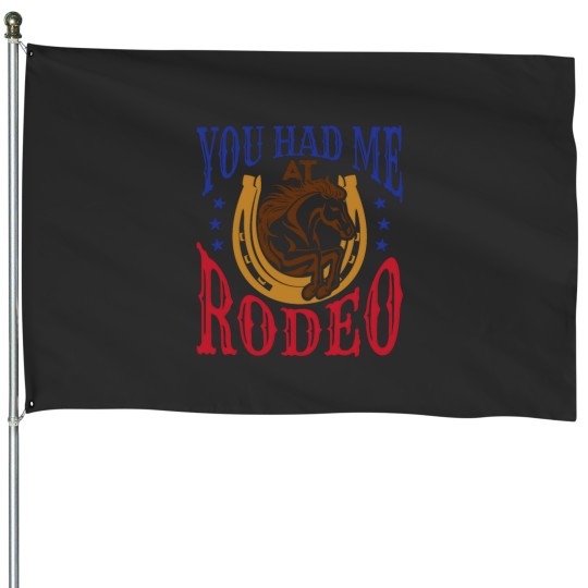 Discover You Had Me at Rodeo Western Rider House Flags