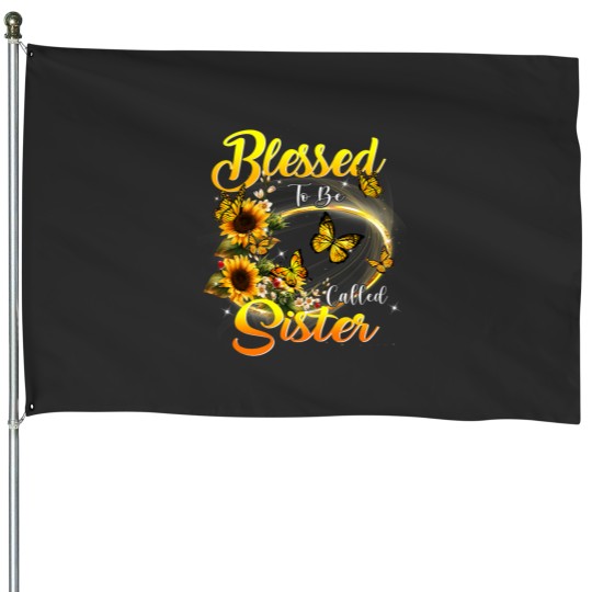 Discover Blessed to be called Sister Shirt Sunflower Lovers Sister House Flags