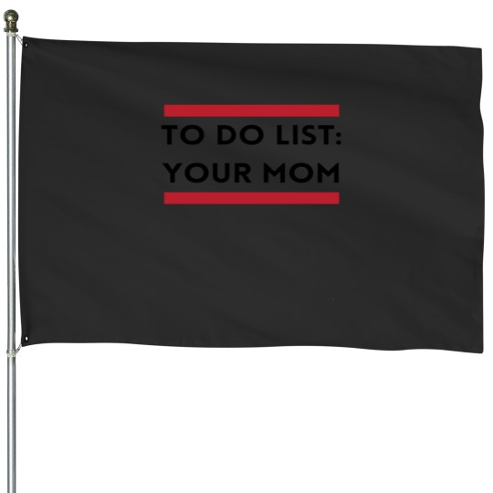 Discover Funny To Do List Your Mom House Flags