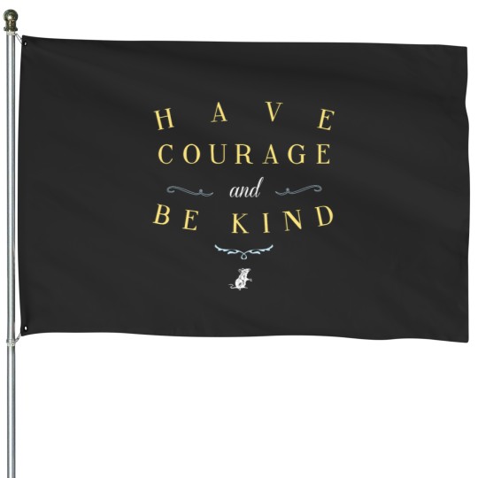 Discover Have Courage and Be Kind House Flags