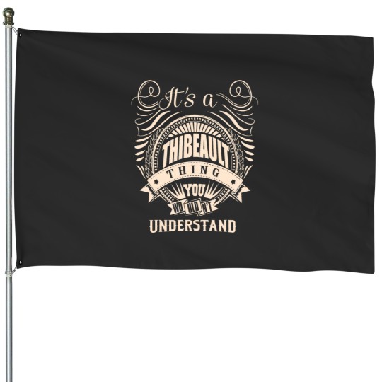 Discover Its a THIBEAULT thing you wouldnt understand Gift House Flags