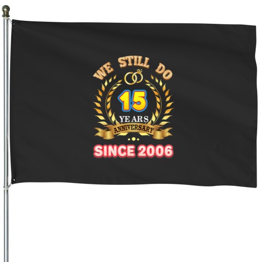 Discover we still do since 2006 15 years anniversary 15th wedding House Flags