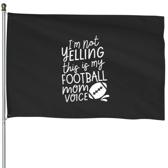Discover IM Not Yelling This Is My Football Mom Voice House Flags