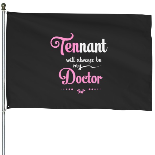 Discover DR WH Tennant will always be my doctor House Flags