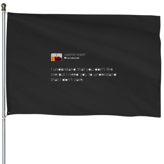 Discover Kanye tweet I dont care House Flags