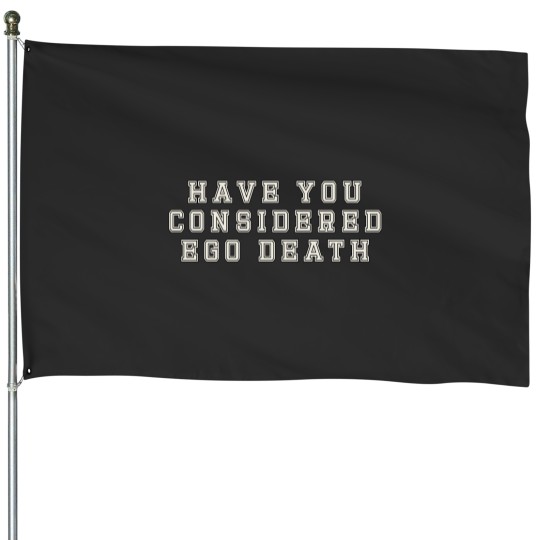 Discover Have You Considered Ego Death House Flags