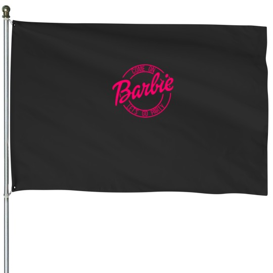Discover Come On Barbiess Lets Go Party t House Flags