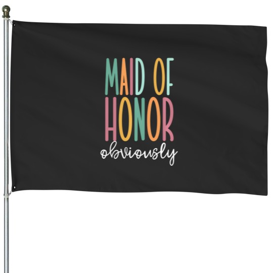 Discover Maid Of Honor Obviously House Flags