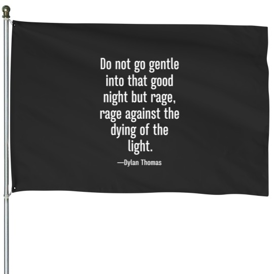 Discover Do not go Gentle into That Good Night but House Flags