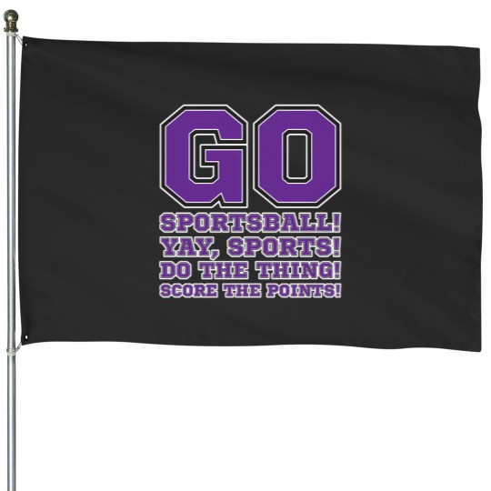 Discover Go Sportsball Yay Sports Do The Thing Score The Points 1 House Flags