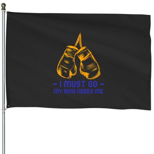 Discover I Must Go My Boxing Ring Needs Me House Flags