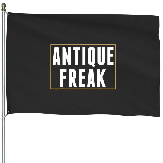 Discover Antique Freak Antiquing Antiquer Funny Men Women House Flags