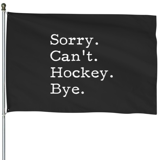Discover Sorry Can_t Hockey Bye, Funny Hockey Lover Gifts House Flags