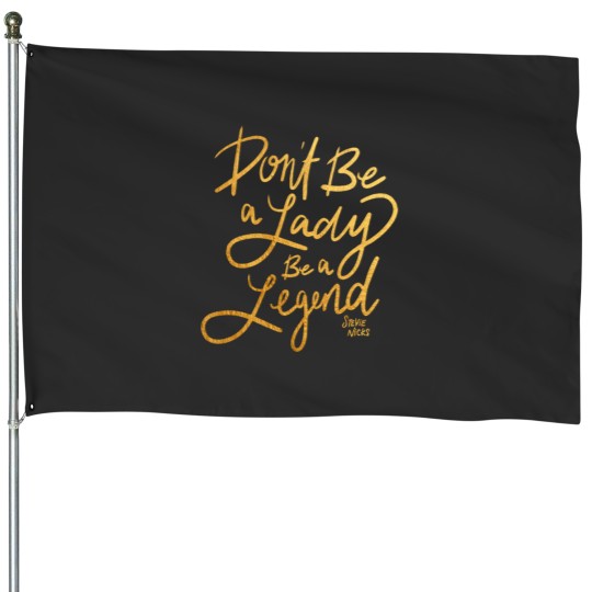 Discover Stevie Nicks Dont be a lady be a legend House Flags