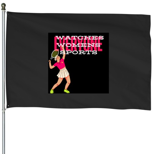 Discover Everyone Watches Womens Sports 4 House Flags