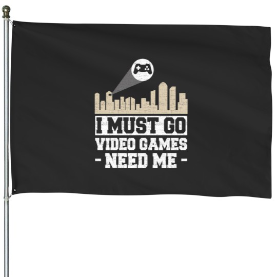 Discover I Must Go Video Games Need Me 1 House Flags