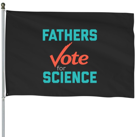 Discover Fathers March For Science  Vote For Science House Flags