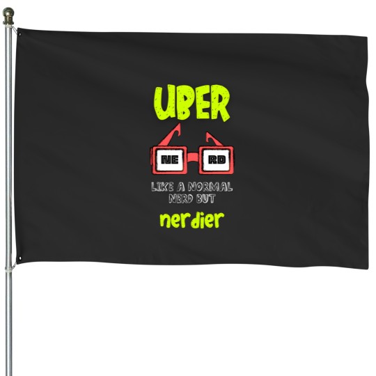 Discover Uber Nerd  Like A Normal Nerd But Nerdier Funny Geeky Nerdy Meme House Flags