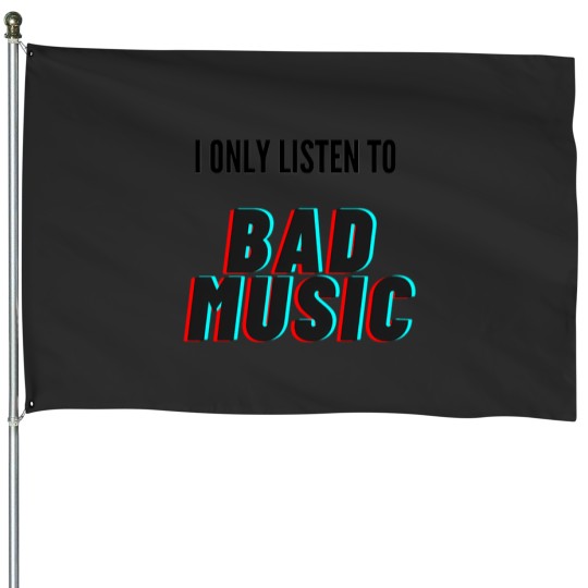 Discover I Only Listen To Bad Music House Flags