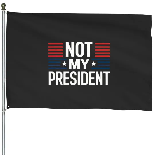 Discover Not my presidents House Flags