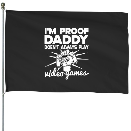 Discover IM Proof Daddy DosenT Always Play Video Gamer Funny House Flags