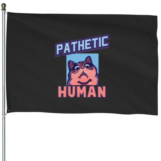 Discover Pathetic Human Funny Meme House Flags