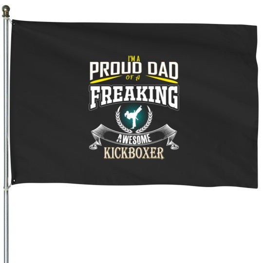 Discover Kickboxing Dad Im A Proud Dad Of A Freaking Awesome Kickboxer House Flags