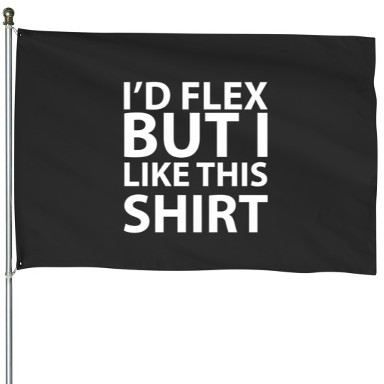 Discover ID Flex But I Like This Shirt 1 House Flags