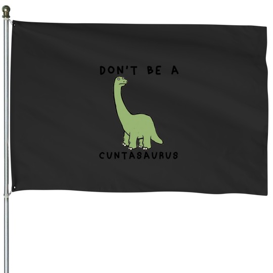 Discover Don't-Be-A-Cuntasaurus-- T-Shirt House Flags