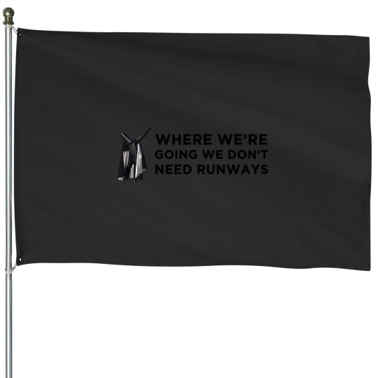 Discover Where we_re going we don_t need runways House Flags