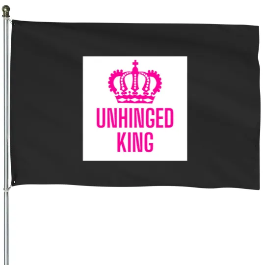 Discover Unhinged king House Flags