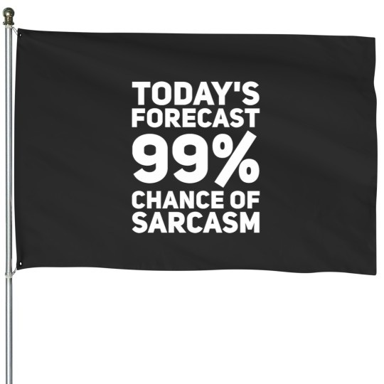 Discover TodayS Forecast 99 Chance Of Sarcasm House Flags