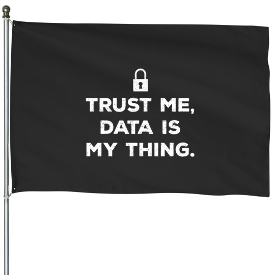 Discover Trust Me Data Is My Thing House Flags