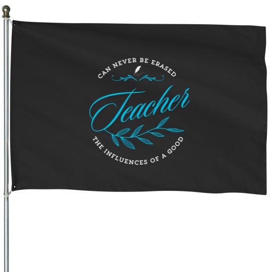 Discover Can Never Be Erased Teacher The Influence Of A Good 493 House Flags