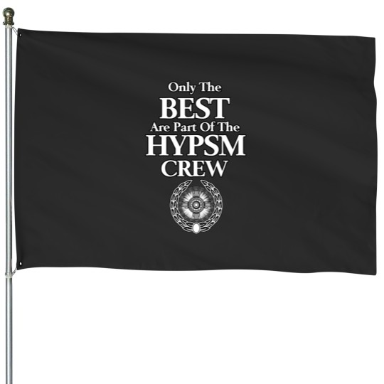 Discover Only The Best Are In The HYPSM Crew House Flags