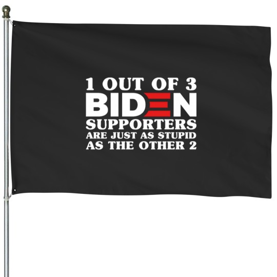 Discover 1 Out Of 3 Biden Supporters Are As Stupid As The Other 2, Anti Biden,Funny Political Bumper House Flags