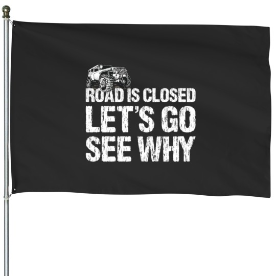 Discover Road is Closed Let's Go See Why Off Road  4x4 House Flags