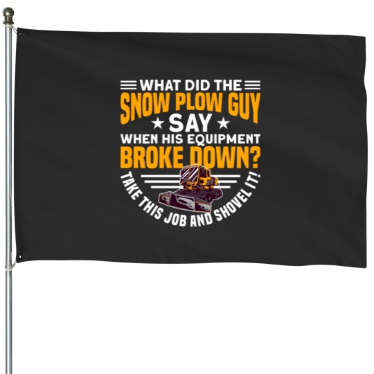 Discover SNOW PLOW. TAKE THIS JOB AND SHOVEL IT! Gifts House Flags