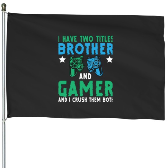 Discover I Have Two Titles Brother Gamer Video Games Gamer Funny House Flags