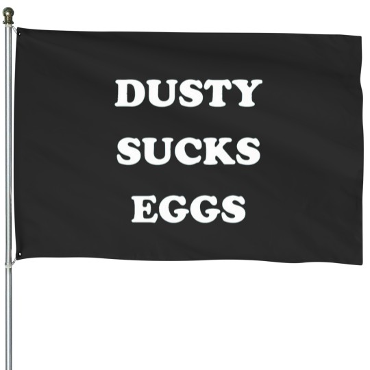 Discover Dusty Sucks Eggs T-Shirt House Flags