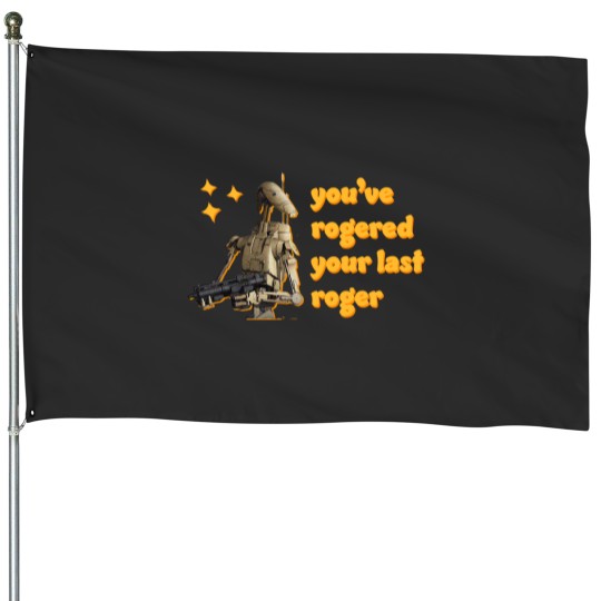 Discover You'Ve Rogered Your Last Roger - Battle Droid House Flags