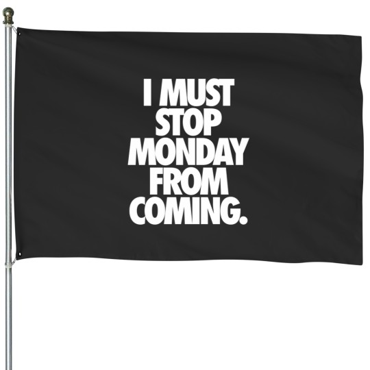 Discover I Must Stop Monday From Coming.   Alternate 2 House Flags