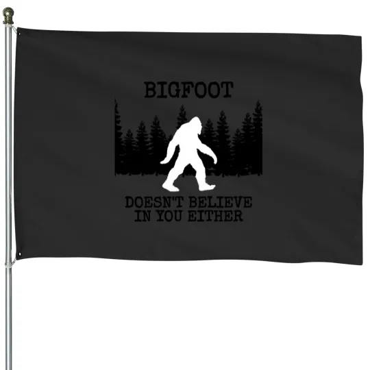 Discover doesnt believe in you either sasquach House Flags