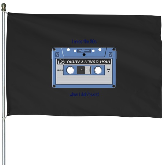 Discover I Miss The 80S When I DidnT Exist 1 House Flags