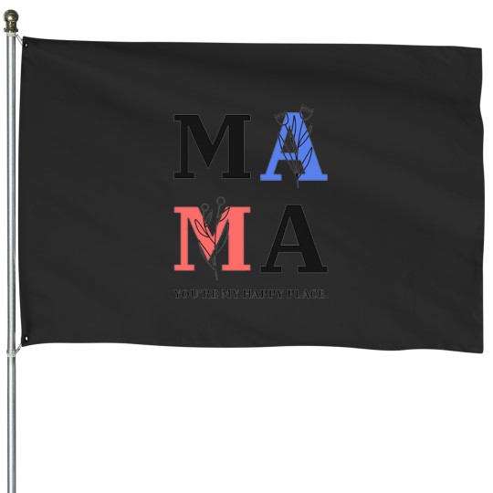 Discover MAMA YOURE MY HAPPY PLACE House Flags