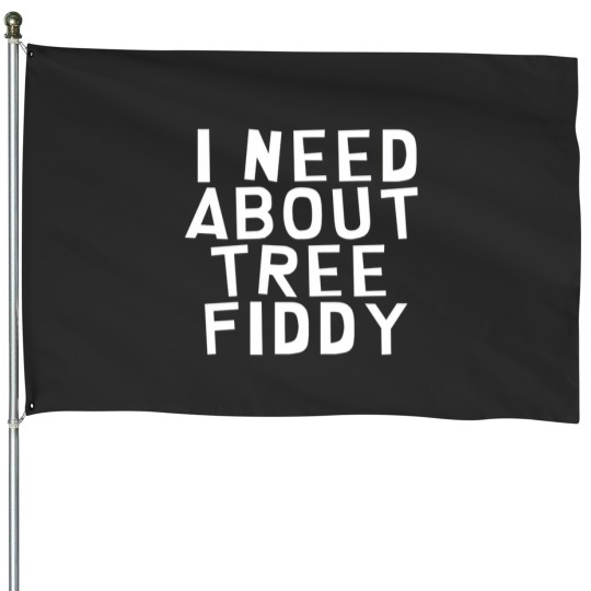 Discover I Need About Tree Fiddy House Flags