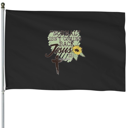 Discover Normal Isnt Coming Back  Is sun flower House Flags
