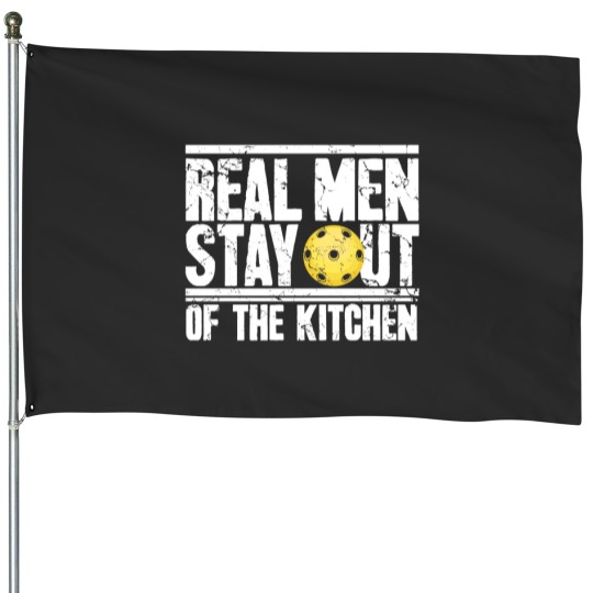 Discover Real Men Stay Out Of The Kitchen Pickleball House Flags
