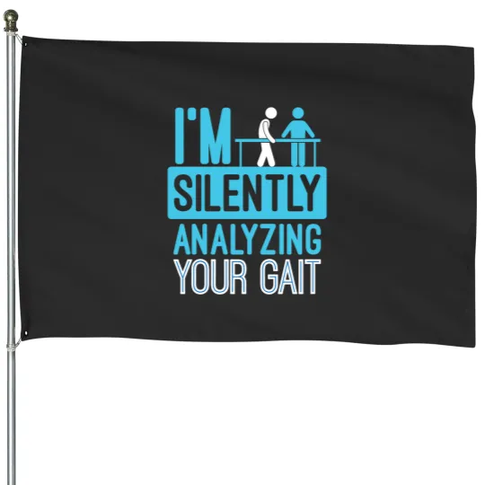 Discover Im Silently Analyzing Your Gait  Physical Therapist House Flags