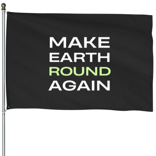 Discover Make Earth Round Again Classic House Flags